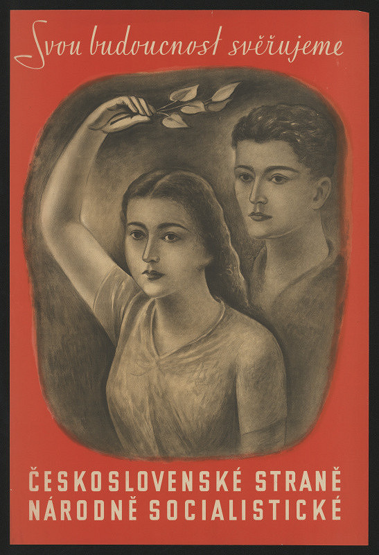 neznámý – Svou budoucnost svěřujeme čsl, straně národně socialistické 